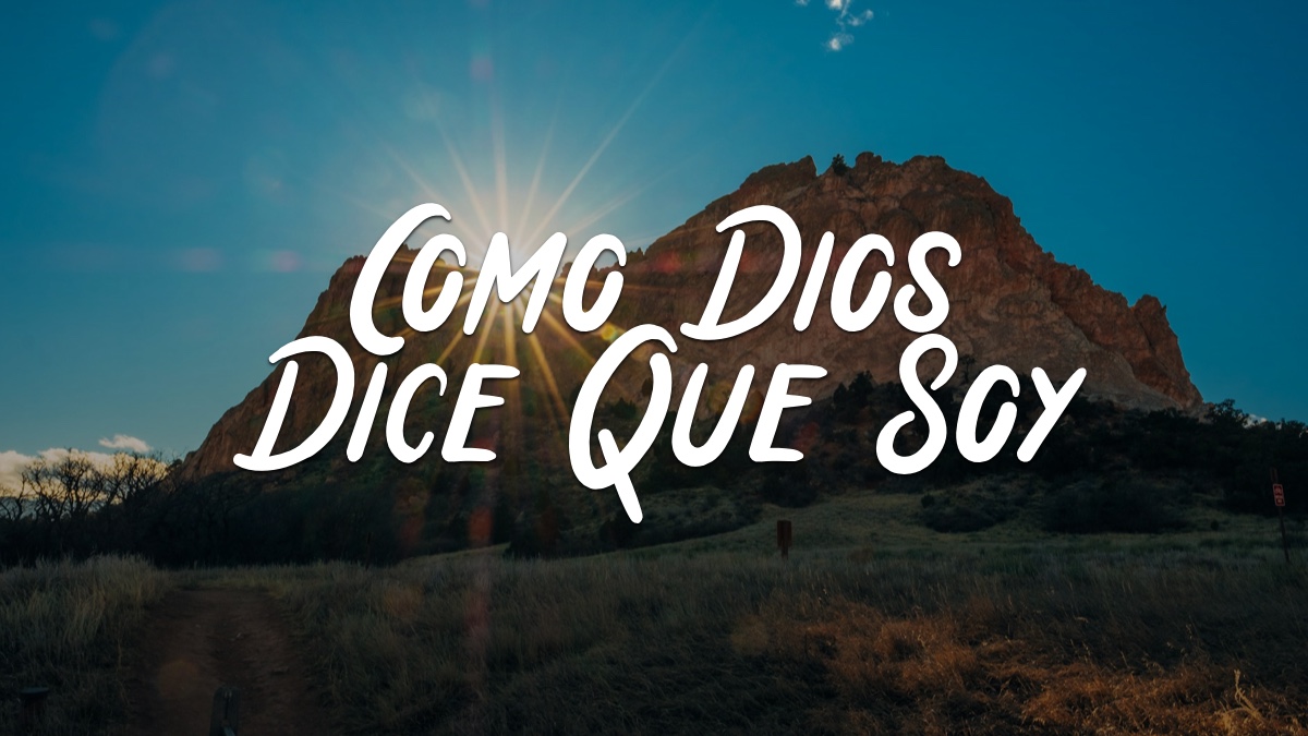 COMO DIOS DICE QUE SOY – Devocionales Justo a Tiempo