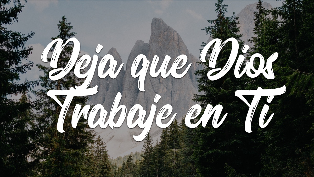 DEJA QUE DIOS TRABAJE EN TI – Devocionales Justo a Tiempo