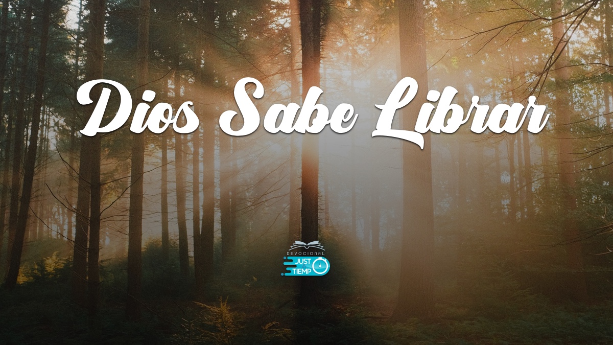 DIOS SABE LIBRAR – Devocionales Justo a Tiempo