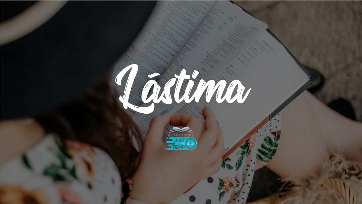 Lastime LÁSTIMA – Devocionales Justo a Tiempo