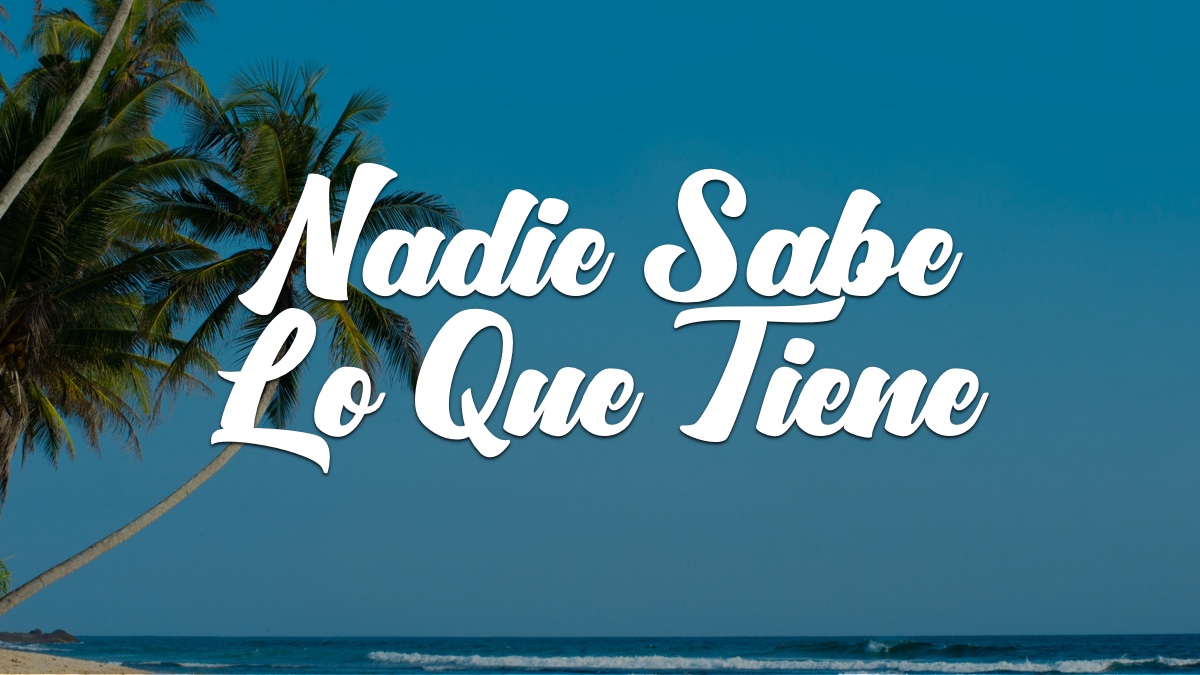 NADIE SABE LO QUE TIENE – Devocionales Justo a Tiempo