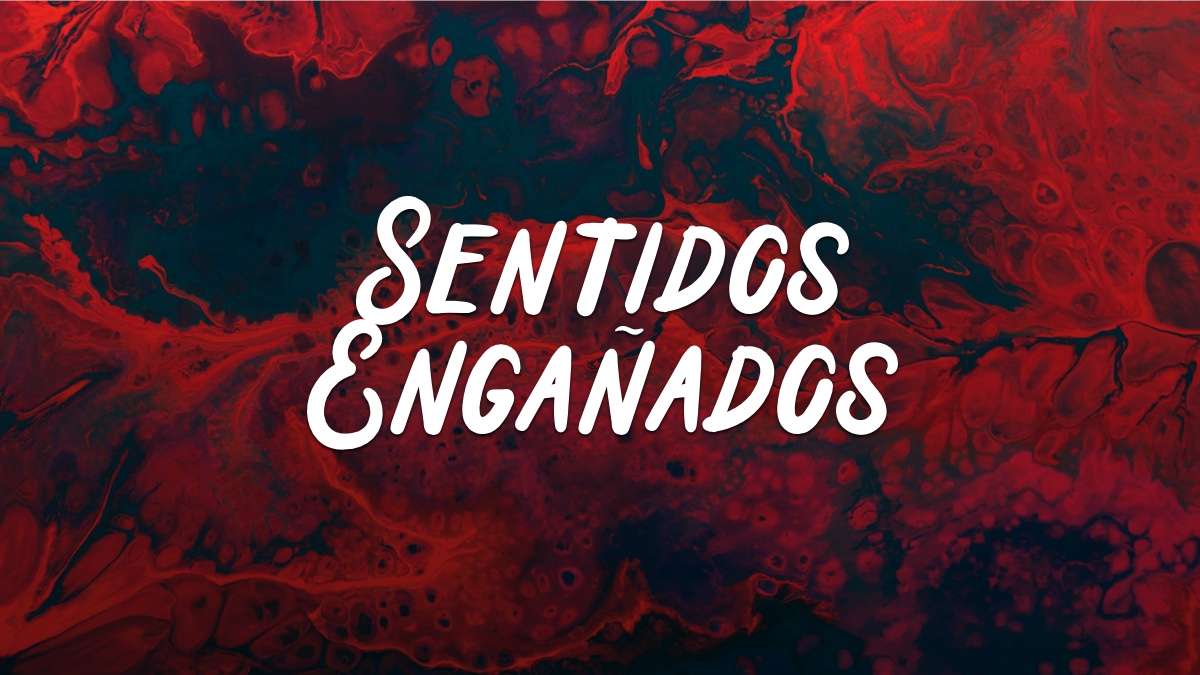 SENTIDOS ENGAÑADOS – Devocionales Justo a Tiempo